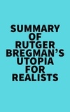  Everest Media - Summary of Rutger Bregman's Utopia for Realists.