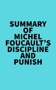  Everest Media - Summary of Michel Foucault's Discipline and Punish.