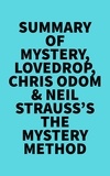  Everest Media - Summary of Mystery, Lovedrop, Chris Odom &amp; Neil Strauss's The Mystery Method.