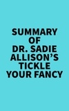  Everest Media - Summary of Dr. Sadie Allison's Tickle Your Fancy.
