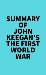  Everest Media - Summary of John Keegan's The First World War.