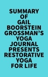  Everest Media - Summary of Gail Boorstein Grossman's Yoga Journal Presents Restorative Yoga for Life.