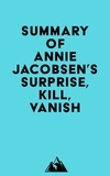  Everest Media - Summary of Annie Jacobsen 's Surprise, Kill, Vanish.