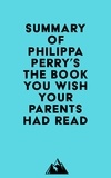  Everest Media - Summary of Philippa Perry's The Book You Wish Your Parents Had Read.