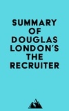  Everest Media - Summary of Douglas London's The Recruiter.