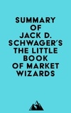  Everest Media - Summary of Jack D. Schwager's The Little Book of Market Wizards.