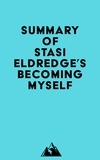  Everest Media - Summary of Stasi Eldredge's Becoming Myself.