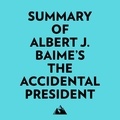  Everest Media et  AI Marcus - Summary of Albert J. Baime's The Accidental President.