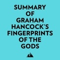  Everest Media et  AI Marcus - Summary of Graham Hancock's Fingerprints of the Gods.