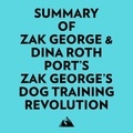  Everest Media et  AI Marcus - Summary of Zak George &amp; Dina Roth Port's Zak George's Dog Training Revolution.