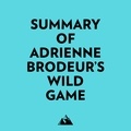  Everest Media et  AI Marcus - Summary of Adrienne Brodeur's Wild Game.