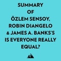  Everest Media et  AI Marcus - Summary of Özlem Sensoy, Robin DiAngelo & James A. Banks's Is Everyone Really Equal?.