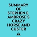  Everest Media et  AI Marcus - Summary of Stephen E. Ambrose's Crazy Horse and Custer.