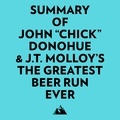  Everest Media et  AI Marcus - Summary of John ""Chick"" Donohue & J.T. Molloy's The Greatest Beer Run Ever.