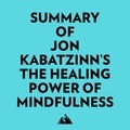  Everest Media et  AI Marcus - Summary of Jon KabatZinn's The Healing Power of Mindfulness.