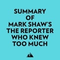  Everest Media et  AI Marcus - Summary of Mark Shaw's The Reporter Who Knew Too Much.