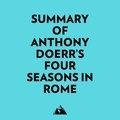  Everest Media et  AI Marcus - Summary of Anthony Doerr's Four Seasons in Rome.