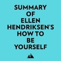  Everest Media et  AI Marcus - Summary of Ellen Hendriksen's How to Be Yourself.