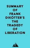  Everest Media - Summary of Frank Dikötter's The Tragedy of Liberation.