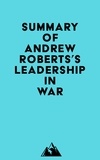  Everest Media - Summary of Andrew Roberts's Leadership in War.