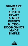  Everest Media - Summary of Austin Frakt &amp; Mike Piper's Microeconomics Made Simple.