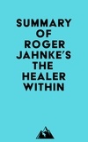  Everest Media - Summary of Roger Jahnke's The Healer Within.