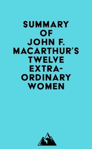  Everest Media - Summary of John F. MacArthur's Twelve Extraordinary Women.