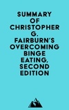  Everest Media - Summary of Christopher G. Fairburn's Overcoming Binge Eating, Second Edition.