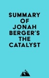  Everest Media - Summary of Jonah Berger's The Catalyst.