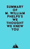 Everest Media - Summary of M. William Phelps's We Thought We Knew You.