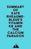  Everest Media - Summary of Kate Rheaume-Bleue's Vitamin K2 and the Calcium Paradox.