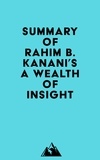  Everest Media - Summary of Rahim B. Kanani's A Wealth of Insight.
