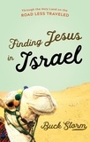 Buck Storm - Finding Jesus in Israel - Through the Holy Land on the Road Less Traveled.