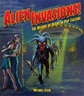 Michael Stein - Alien Invasions ! - The History of Aliens in Pop Culture.