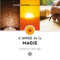 Olivier Manitara - L'Ange de la magie - Laisse ton âme agir.