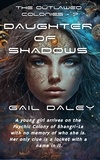  Gail Daley - Daughter of Shadows - The Outlawed Colonies, #7.