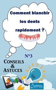 Aristide Didier T. Chabi et Editions Ctad - Comment blanchir les dents rapidement ? (Conseils et astuces) - Conseils et Astuces.