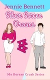  Jennie Bennett - Silver Screen Dreams - My Korean Crush Series, #2.