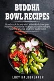  S. L. Giger - Buddha Bowl Recipes: Bowl cook book with 40 colorful recipes. Healthy smoothie recipes to lose weight. Healthy snacks and low carb food.