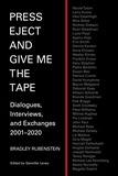  Bradley Rubenstein - Press Eject and Give Me The Tape: Dialogues, Interviews, and Exchanges 2001–2020.