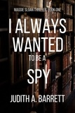  Judith A. Barrett - I Always Wanted to be a Spy - Maggie Sloan Thriller, #1.