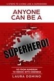  Laura Domino - Anyone Can Be A Superhero: Go From Humdrum To Heroic With Kindness - 4 Steps to Living Like a Superhero, #1.