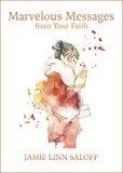  Jamie Linn Saloff - Marvelous Messages from Your Faith - Awaken Your Beckoning Heart, #3.