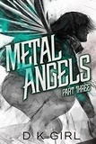  D K Girl - Metal Angels - Part Three - The Facility Files, #3.