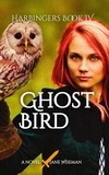  Jane Wiseman - Ghost Bird - Harbingers, #4.