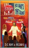  D.E. HOYT - Stop! Hey, What's That Sound? The 1960's Revolution and Birth of the Jesus People.