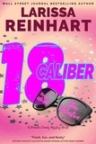  Larissa Reinhart - 18 Caliber, A Romantic Comedy Mystery Novel - Maizie Albright Star Detective series, #6.