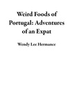  Wendy Lee Hermance - Weird Foods of Portugal: Adventures of an Expat.