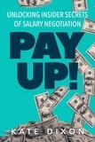  Kate Dixon - Pay UP! Unlocking Insider Secrets of Salary Negotiation.