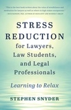  Stephen Snyder - Stress Reduction for Lawyers, Law Students, and Legal Professionals: Learning to Relax.